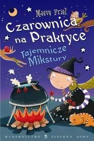 Okładka: Maeve Friel - Czarownica na Praktyce. Tajemnicze Mikstury.