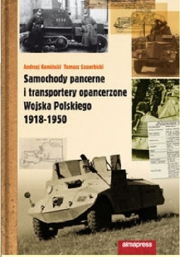 Okładka: Tomasz Szczerbicki - Samochody pancerne i transportery opancerzone Wojska Polskiego 1918-1950