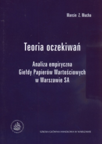 Okładka: Marcin Z. Mucha - Teoria Oczekiwań Analiza Empiryczna Giełdy Papierów Wartościowych W Warszawie Sa