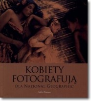 Okładka: Cathy Newman - Kobiety fotografują dla National Geographic