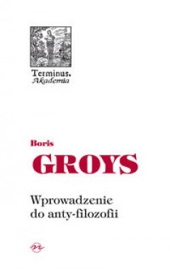 Okładka: Boris Groys - Wprowadzenie do anty-filozofii