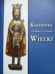 Jerzy Wyrozumski - Kazimierz - sławny i z czynów Wielki