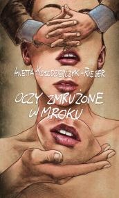 Okładka: Anetta Kołodziejczyk-Rieger - Oczy zmrużone w mroku