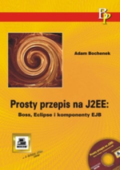 Okładka: Adam Bochenek - Prosty przepis na J2EE: JBoss, Eclipse i komponenty EJB