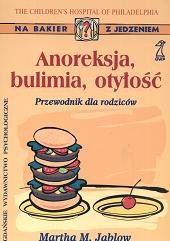 Okładka: Martha M. Jablow - Anoreksja, bulimia, otyłość : przewodnik dla rodziców