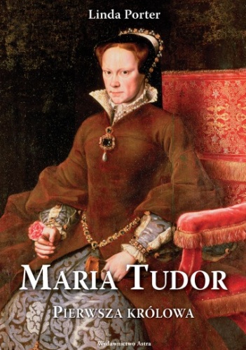 Okładka: Linda Porter - Maria Tudor. Pierwsza królowa