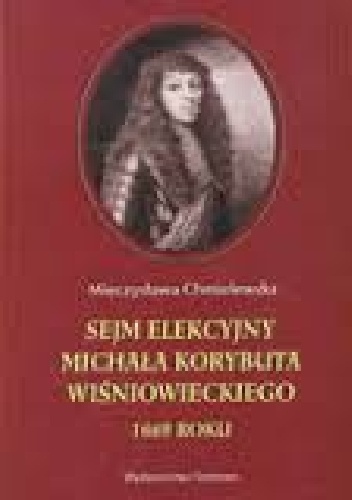 Okładka: Mieczysława Chmielewska - Sejm elekcyjny Michala Korybuta Wisniowieckiego 1669 roku