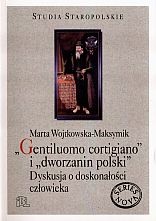 Okładka: Marta Wojtkowska-Maksymik - Gentiluomo cortigiano'' i ''dworzanin polski''. Dyskuska o doskonałości człowieka