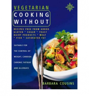 Okładka: Barbara Cousins - Vegetarian Cooking Without: Recipes free from added gluten, sugar, yeast, dairy products, meat, fish, saturated fat