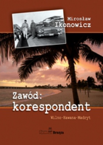 Okładka: Mirosław Ikonowicz - Zawód: KORESPONDENT