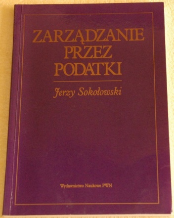 Okładka: Jerzy Sokołowski - Zarządzanie przez podatki