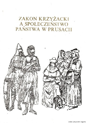 Okładka:  praca zbiorowa - Zakon krzyżacki a społeczeństwo państwa w Prusach