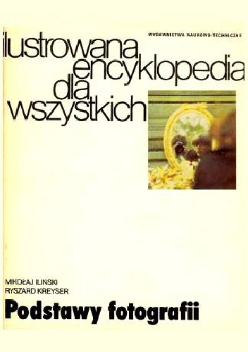 Okładka: Ryszard Kreyser - Podstawy fotografii. Ilustrowana encyklopedia dla wszystkich