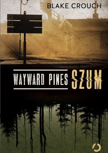 Okładka: Blake Crouch - Wayward Pines. Szum