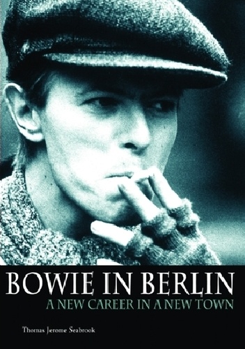 Okładka: Thomas Jerome Seabrook - Bowie In Berlin: A New Career In A New Town
