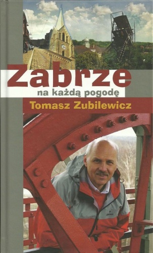 Okładka: Tomasz Zubilewicz - Zabrze na każdą pogodę.