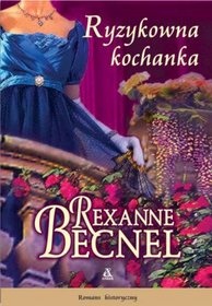 Okładka: Rexanne Becnel - Ryzykowna kochanka