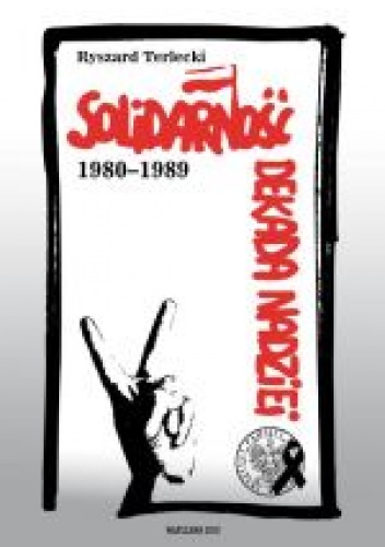 Okładka: Ryszard Terlecki - Solidarność. Dekada nadziei 1980-1989