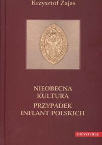 Okładka: Krzysztof Zajas - Nieobecna kultura. Przypadek inflant polskich