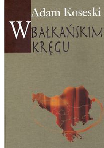 Okładka: Adam Koseski - W bałkańskim kręgu