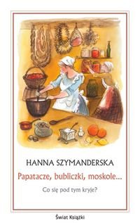 Okładka: Hanna Szymanderska - Papatacze, bubliczki, moskole