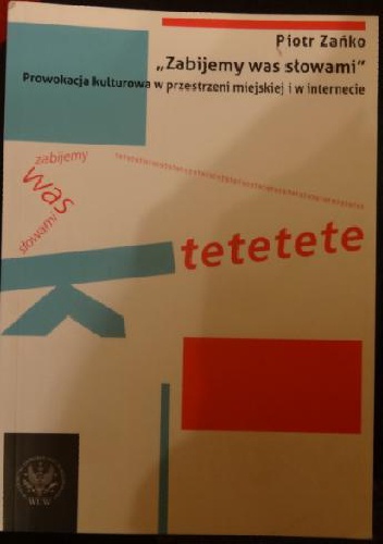 Okładka: Piotr Zańko - "Zabijemy was słowami". Prowokacja kulturowa w przestrzeni miejskiej i w internecie