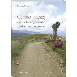 Okładka: Przemek Opłocki - Camino inaczej czyli dlaczego warto zostać pielgrzymem