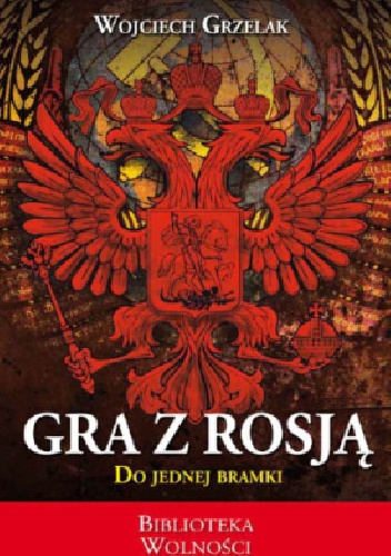 Okładka: Wojciech Grzelak - Gra z Rosją. Do jednej bramki