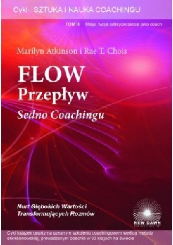 Okładka: Marilyn Atkinson - Sztuka i Nauka Coachingu tom III. Przepływ. Sedno Coachingu.