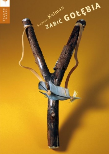 Okładka: Stephen Kelman - Zabić gołębia