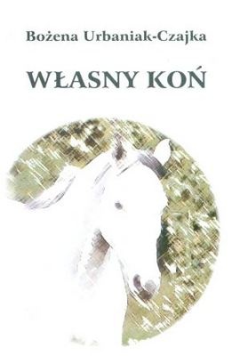 Okładka: Bożena Urbaniak-Czajka - Własny koń