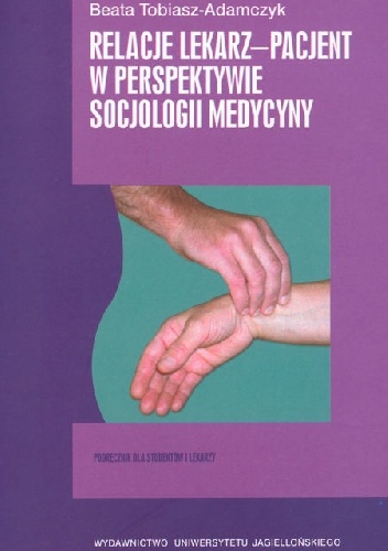 Okładka: Beata Tobiasz-Adamczyk - Relacje lekarz-pacjent w perspektywie socjologii medycyny