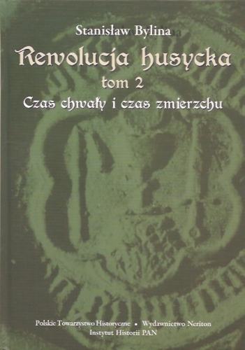Okładka: Stanisław Bylina - Rewolucja husycka. Tom 2. Czas chwały i czas zmierzchu