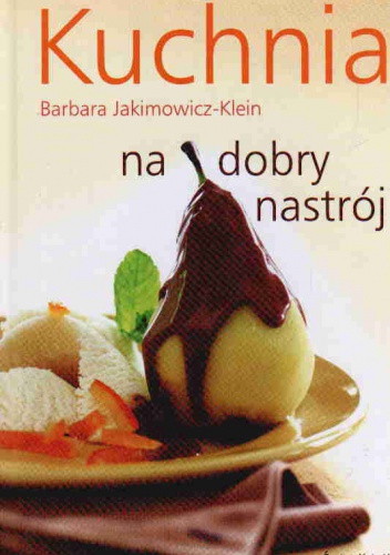 Okładka: Barbara Jakimowicz-Klein - Kuchnia na dobry nastrój