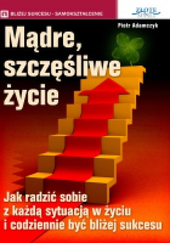 Okładka: Piotr Adamczyk - Mądre szczęśliwe życie