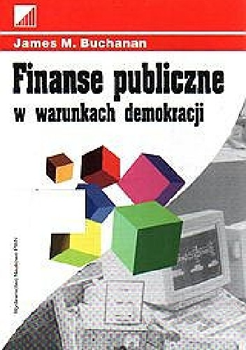 Okładka: James M. Buchanan - Finanse publiczne w warunkach demokracji. Systemy fiskalne a decyzje indywidualne