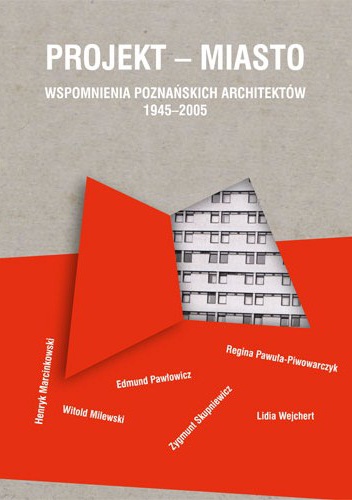 Okładka: Henryk Marcinkowski - Projekt - miasto. Wspomnienia poznańskich architektów
