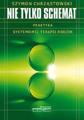 Okładka: Szymon Chrząstowski - Nie tylko schemat. Praktyka systemowej terapii rodzin.