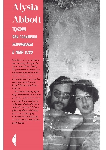 Okładka: Alysia Abbott - Tęczowe San Francisco. Wspomnienia o moim ojcu