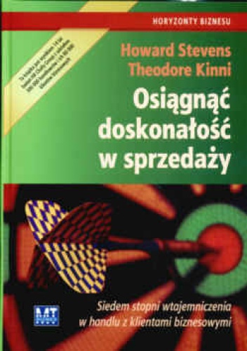 Okładka: Howard Stevens Theodore Kinni - Osiągnąć doskonałość w sprzedaży  Siedem stopni wtajemniczenia w handlu z klientami biznesowymi