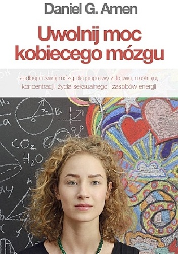 Okładka: Daniel G. Amen - UWOLNIJ MOC KOBIECEGO MÓZGU