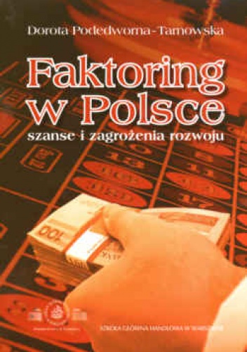 Okładka: Dorota Podedworna-Tarnowska - Faktoring w Polsce. Szanse i zagrożenia rozwoju
