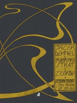 Okładka: Jacek Dehnel - Rubryki strat i zysków. Zebrane poematy i cykle poetyckie z lat 1999-2010