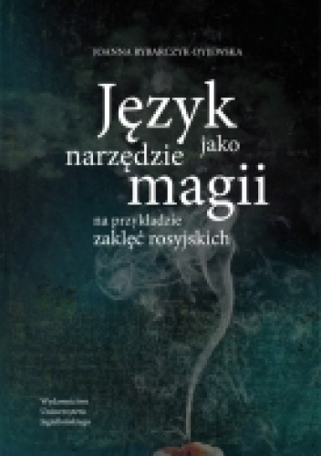 Okładka: Joanna Rybarczyk-Dyjewska - Język jako narzędzie magii. Na przykładzie zaklęć rosyjskich