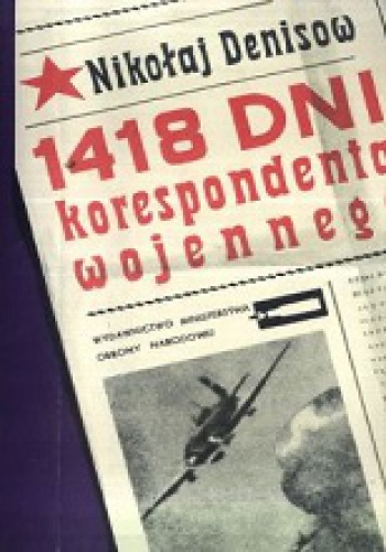Okładka: Nikołaj Denisow - 1418 dni korespondenta wojennego