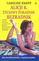 Okładka: Caroline Knapp - Alicji K. Życiowy Poradnik Bezradnik