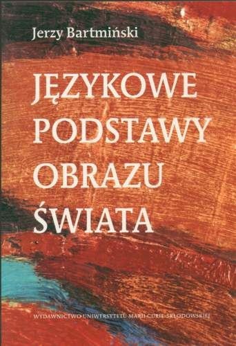 Okładka: Jerzy Bartmiński - Językowe podstawy obrazu świata