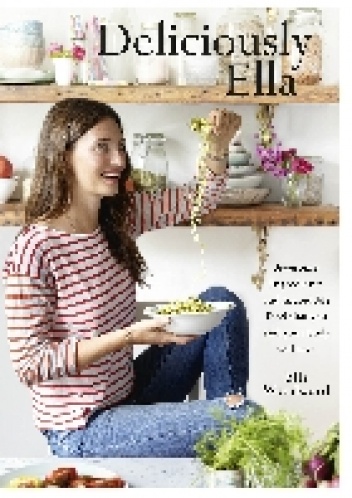 Okładka: Ella Woodward - Deliciously Ella: Awesome Ingredients, Incredible Food That You and Your Body Will Love