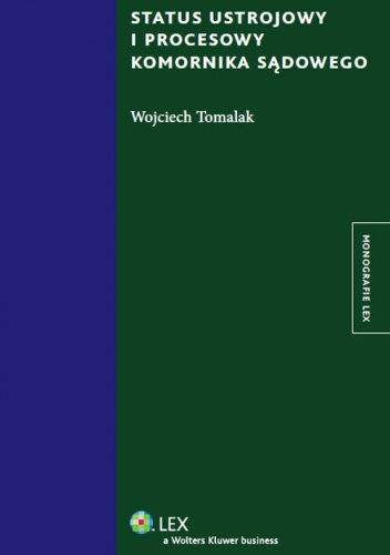 Okładka: Wojciech Tomalak - Status ustrojowy i procesowy komornika sądowego