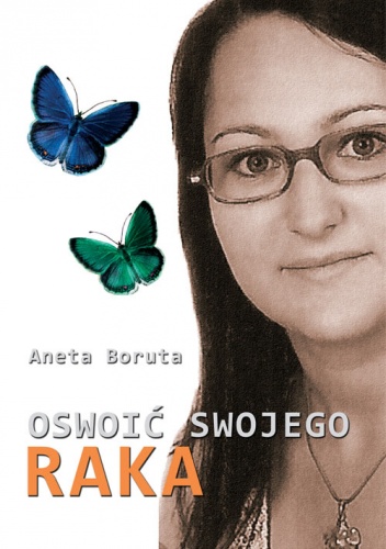 Okładka: Aneta Boruta - Oswoić swojego raka